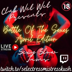 Club Wet Wet & DJHot1ne Presents Battle Of The Sexes: Sexy Slow Jams (Live On Twitch)