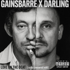 GAINSBOURG x DARLING - Love on the beat  (RADIO CENSURED EDIT)