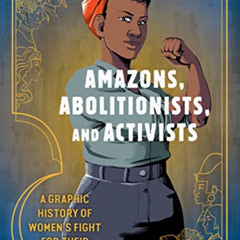 READ EBOOK 📦 Amazons, Abolitionists, and Activists: A Graphic History of Women's Fig