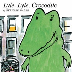 VIEW EBOOK ☑️ Lyle, Lyle, Crocodile by  Bernard Waber [EPUB KINDLE PDF EBOOK]