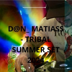 D@N_ MATIASS - TRIBAL SUMMER SET 2024