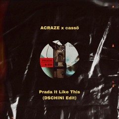 ACRAZE X cassö -  Prada It Like This (DSCHINI Edit)