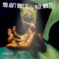 You aint bout it Feat. NFK T2
