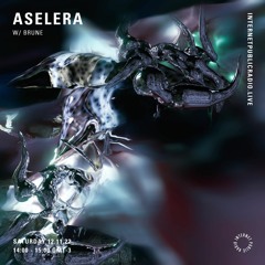 ASELERA w/ Brunē @ Internet Public Radio 12.11.2022