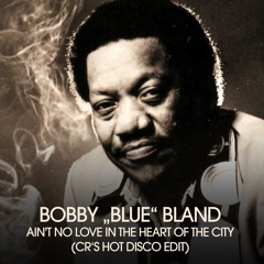 Bobby Blue Bland - Ain't No Love In The Heart Of The City (CR'S HOT DISCO EDIT)