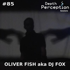Depth Perception Sessions #85 - Oliver Fish Aka Dj Fox