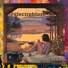PREMIERE: Electroblaze — Good Evening (Der Energieberater Remix) [Nesh Recordings]