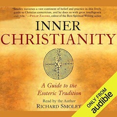 READ EPUB 💔 Inner Christianity: A Guide to the Esoteric Tradition by  Richard Smoley