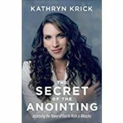 [PDF][Download] The Secret of the Anointing: Accessing the Power of God to Walk in Miracles