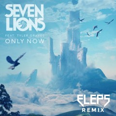 Seven Lions - Only Now (ELEPS REMIX)