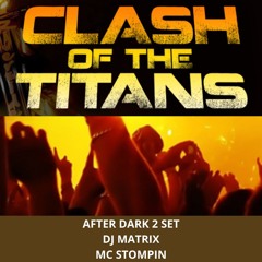 Clash Of The Titans - Dj Matrix & Mc Stompin (After Dark 2 set)
