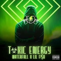Toxic Energy [feat. Lil F!$H/Prod. By Waterfall]