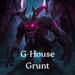 G-House Grunt