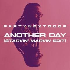 PARTYNEXTDOOR - ANOTHER DAY (Starvin' Marvin Edit )