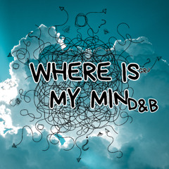 Where is my Mind (Drum & Bass)