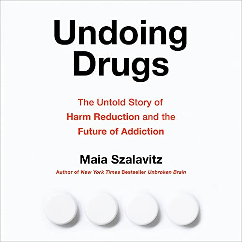 [Get] PDF ☑️ Undoing Drugs: The Untold Story of Harm Reduction and the Future of Addi