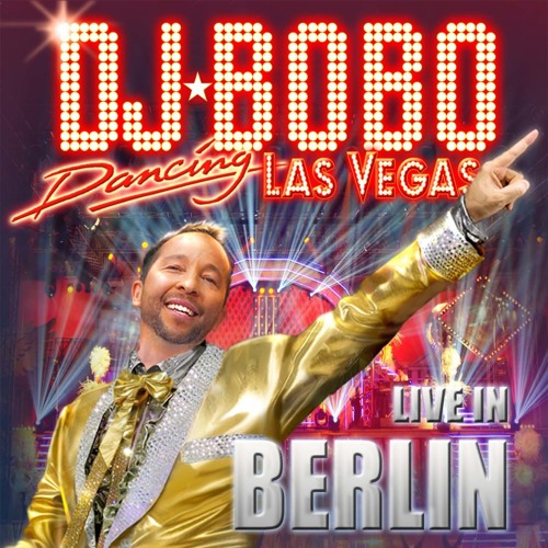 Stream DJ Bobo | Listen to Dancing Las Vegas - The Show (Live in Berlin)  playlist online for free on SoundCloud