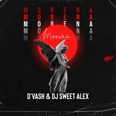D'VASH & DJ Sweet Alex - Morena (Original Mix) 2024