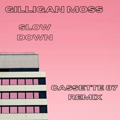 Gilligan Moss - Slow Down (cassette 87 rmx)