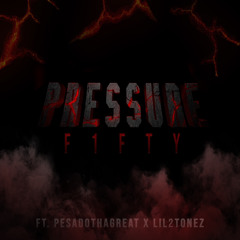 F1FTY-“Pressure” ft: pesadothagreat x lil2tonez