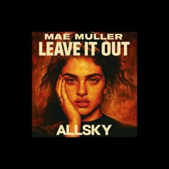 Mae Muller - Leave It Out (ALLSKY DnB Remix)