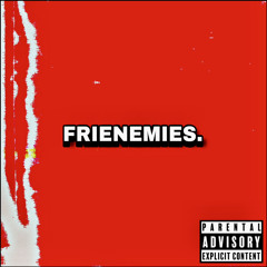 FRIENEMIES (Feat LilYungBruxo)