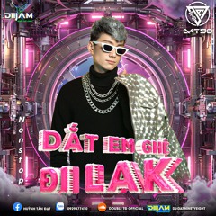 Nonstop - Dắt Em GHỆ Đi LAK ! (DJ Đạt NinetyEight)