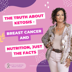 #453 The Truth About Ketosis - Breast Cancer and Nutrition, Just the Facts