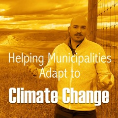 368. Helping Municipalities Adapt to the Impacts of Climate Change Imperative