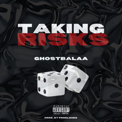 TAKIN RISKS - Ghostbalaa