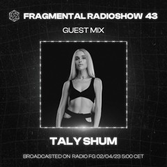 The Fragmental Radioshow 43 With Taly Shum