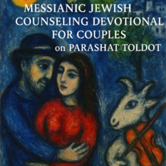 Messianic Jewish Counseling Devotional for Couples on Parashat Toldot