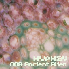 hyphen mix 008 - Ancient Alien