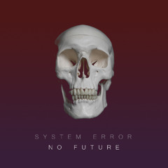 System Error - There is No Future