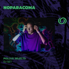 NOPARACOMA | Pollux Selects | 04/03/2025