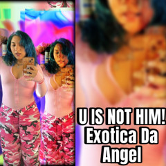 UISNOTHIM! -Exotica Da Angel