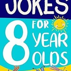 [Access] [PDF EBOOK EPUB KINDLE] Jokes for 8 Year Olds: Awesome Jokes for 8 Year Olds : Birthda