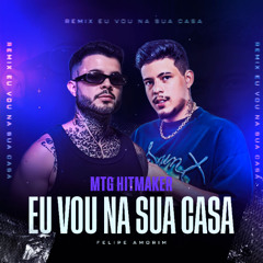 MTG EU VOU NA SUA CASA - Felipe Amorim e HITMAKER
