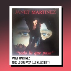 Janet Martinez - Todo Lo Que Pasa (Luc Kless Edit)