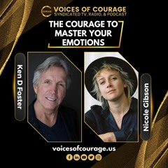 #VOC 295 | The Courage to Master Your Emotions | Nicole Gibson | Ken D Foster
