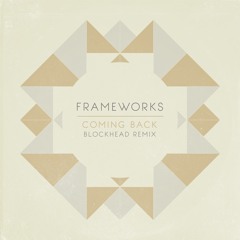 Frameworks - Coming Back (Blockhead Remix)