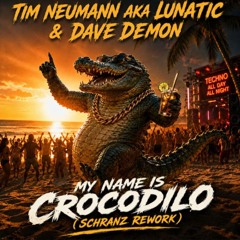 Tim Neumann aka Lunatic & Dave Demon - My Name is Crocodilo (Schranz Rework) [FREE DL]
