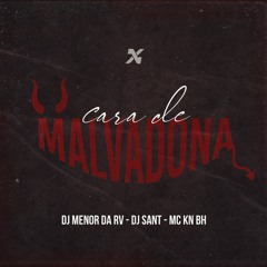 CARA DE MALVADONA ( DJ MENOR DA RV - DJ SANT ) Feat Mc Kn Bh