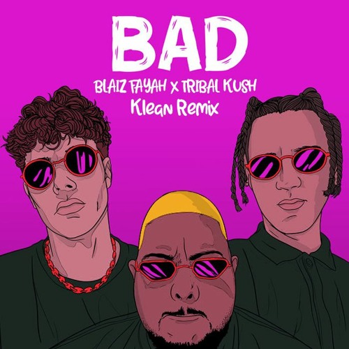Blaiz Fayah & Tribal Kush - Bad (Klean Remix) [Birthday Gift]