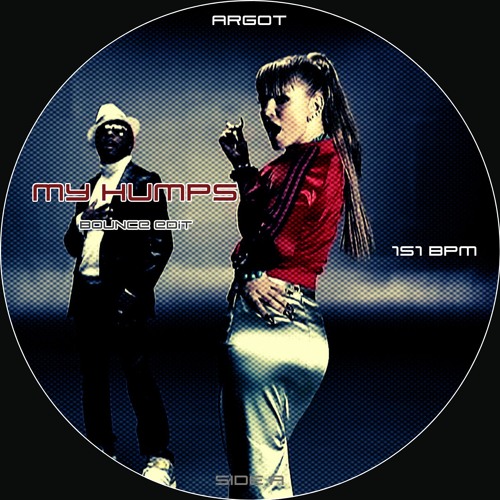 ARGOT - MY HUMPS (BOUNCE EDIT)