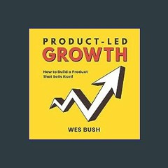 [READ EBOOK]$$ ⚡ Product-Led Growth: How to Build a Product That Sells Itself Online