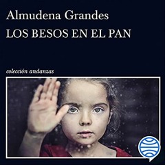 [GET] PDF EBOOK EPUB KINDLE Los besos en el pan by  Almudena Grandes,Aida Badia Gil,P