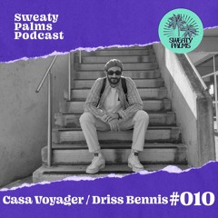 Sweaty Palms Podcast #10 Casa Voyager (Driss Bennis)