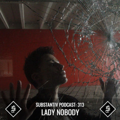 SUBSTANTIV podcast 313 LADY NOBODY