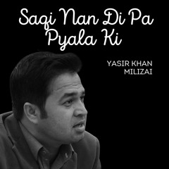 Yasir Khan Milizai - Saqi Nan Di Pa Pyala Ki (Originally Sung By Nashenas)